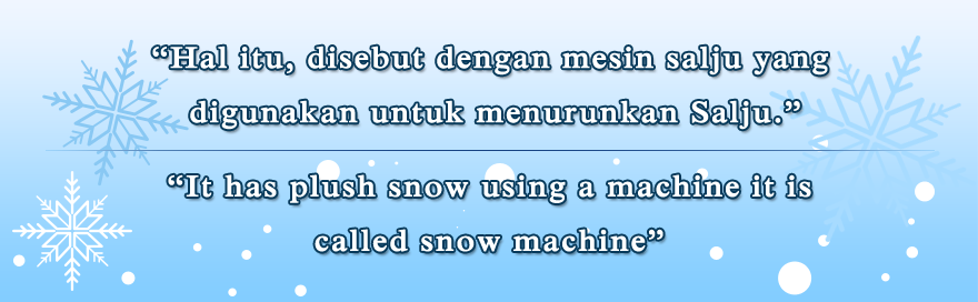 Hal itu, disebut dengan mesin salju yang digunakan untuk menurunkan Salju.